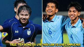 Trực tiếp bóng đá U19 Thái Lan vs U19 Campuchia 11/6 - Link xem trực tiếp Bán kết U19 Đông Nam Á 2026