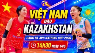 Lịch thi đấu bóng chuyền nữ AVC Cup 2026 hôm nay 14/6 - Lịch trực tiếp tuyển nữ Việt Nam đấu Kazakhstan