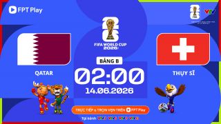 Trực tiếp bóng đá Qatar vs Thụy Sĩ, 2h ngày 14/6 - Link xem trực tiếp World Cup 2026 trên VTV3 HD