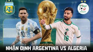 Nhận định bóng đá Argentina vs Algeria, 8h hôm nay 17/6 - World Cup 2026: ĐKVĐ thị uy sức mạnh