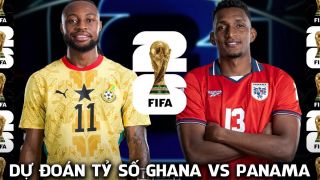 Dự đoán tỷ số Ghana vs Panama 6h00 ngày 18/6 - Nhận định World Cup 2026: Kịch bản không tưởng?