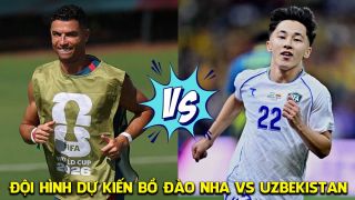 Dự đoán đội hình Bồ Đào Nha vs Uzbekistan 0h ngày 24/6 - Nhận định bóng đá World Cup 2026 hôm nay