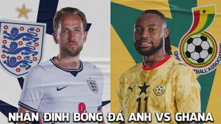 Nhận định bóng đá Anh vs Ghana, 3h00 ngày 24/6 - World Cup 2026: Harry Kane đi vào lịch sử Tam Sư