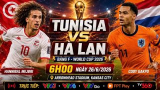 VTV trực tiếp bóng đá Tunisia vs Hà Lan - Link xem trực tiếp World Cup 2026 hôm nay 26/6