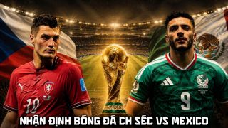 Nhận định bóng đá CH Séc vs Mexico 8h ngày 25/6 - Dự đoán tỷ số World Cup 2026 hôm nay