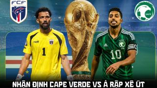 Nhận định bóng đá Cape Verde vs Ả rập Xê út, 7h ngày 27/6 - World Cup 2026: Địa chấn xuất hiện?