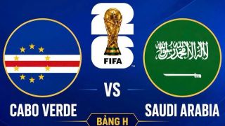 VTV2, VTVgo TRỰC TIẾP bóng đá Cape Verde vs Ả Rập Xê Út hôm nay 27/6 - Link xem trực tiếp World Cup 2026 mới nhất