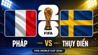 Dự đoán kết quả, tỷ số Pháp vs Thuỵ Điển - World Cup 2026: Siêu máy tính chốt tỷ lệ không tưởng