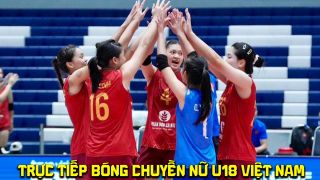 Link xem trực tiếp bóng chuyền nữ Việt Nam vs Đài Bắc Trung Hoa - Trực tiếp bóng chuyền U18 châu Á