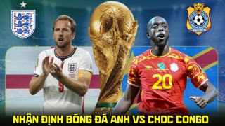 Nhận định bóng đá Anh vs CHDC Congo 23h00 ngày 1/7 - Dự đoán tỷ số World Cup 2026 hôm nay