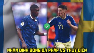 Nhận định bóng đá Pháp vs Thụy Điển 4h ngày 1/7 - Dự đoán tỷ số World Cup 2026 hôm nay
