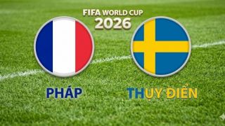 VTV3, VTV6 TRỰC TIẾP bóng đá Pháp vs Thụy Điển hôm nay 1/7 - Link xem trực tiếp World Cup 2026 mới nhất