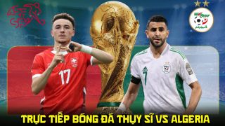 Link xem trực tiếp bóng đá Thụy Sĩ vs Algeria 10h ngày 3/7 - VTV6 VTV3 trực tiếp World Cup 2026