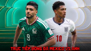 Link xem trực tiếp bóng đá Mexico vs Anh 7h ngày 6/7 - VTV6 VTV3 trực tiếp World Cup 2026 hôm nay
