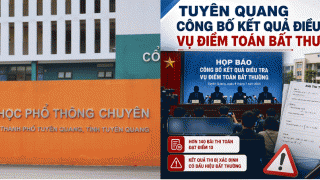 Công bố thông tin gây sốt liên quan đến kết quả xác minh vụ điểm Toán cao bất thường ở Tuyên Quang