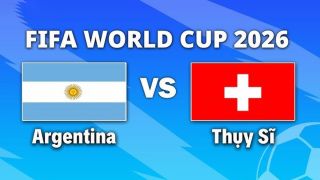 VTV3, VTV6 TRỰC TIẾP bóng đá Argentina vs Thụy Sĩ hôm nay 12/7 - Link xem trực tiếp World Cup 2026 mới nhất