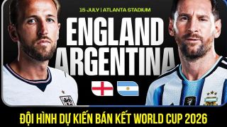 Dự đoán đội hình Anh vs Argentina 2h ngày 16/7 - Nhận định bóng đá World Cup 2026 hôm nay