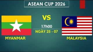 VTV6, VTV5 TRỰC TIẾP bóng đá Myanmar vs Malaysia hôm nay 25/7 - Link xem trực tiếp AFF Cup 2026 mới nhất