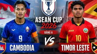 VTV trực tiếp bóng đá Campuchia vs Timor Leste - Link xem trực tiếp AFF Cup 2026 hôm nay 3/8 trên VTV6