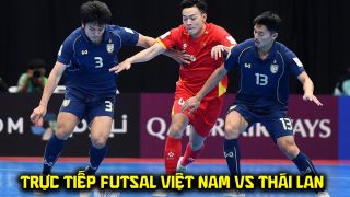 Link xem trực tiếp Futsal Việt Nam vs Thái Lan 20h30 ngày 5/8 - Giải giao hữu futsal vô địch châu lục 2026