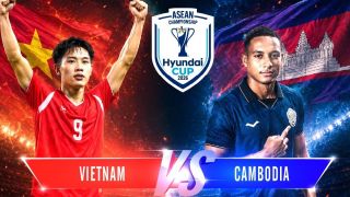 Dự đoán tỷ số Việt Nam vs Campuchia 20h ngày 7/8 - Nhận định bóng đá AFF Cup 2026: Chênh lệch đẳng cấp?