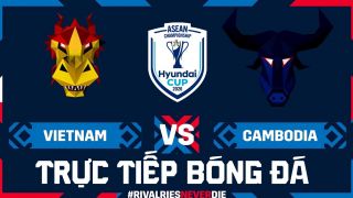 Trực tiếp bóng đá Việt Nam vs Campuchia hôm nay 7/8 - AFF Cup 2026: Mưa bàn thắng tại Mỹ Đình?