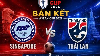 VTV trực tiếp Bán kết AFF Cup 2026 - Link xem trực tiếp Việt Nam vs Malaysia; Thái Lan vs Singapore