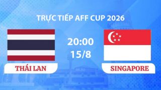 VTV6, VTVGo TRỰC TIẾP bóng đá Singapore vs Thái Lan hôm nay 15/8 - Link xem trực tiếp AFF Cup 2026 mới nhất