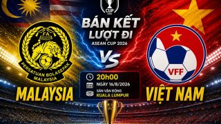 VTV trực tiếp Bán kết AFF Cup 2026 - Link xem trực tiếp Malaysia vs Việt Nam trên VTV6 và VTVgo
