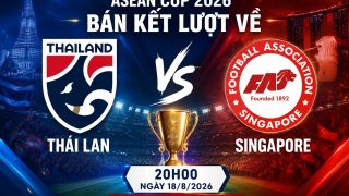VTV trực tiếp bóng đá Thái Lan vs Singapore - Link xem trực tiếp AFF Cup 2026 hôm nay 18/8 trên VTV6