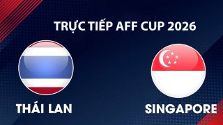 VTV6, VTVGo TRỰC TIẾP bóng đá Thái Lan vs Singapore hôm nay 18/8 - Link xem trực tiếp AFF Cup 2026 mới nhất