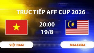VTV6, VTV3 TRỰC TIẾP bóng đá Việt Nam vs Malaysia hôm nay 19/8 - Link xem trực tiếp AFF Cup 2026 mới nhất