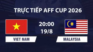 VTV6, VTVGo TRỰC TIẾP bóng đá Việt Nam vs Malaysia hôm nay 19/8 - Link xem trực tiếp AFF Cup 2026 mới nhất