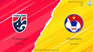 Dự đoán tỷ số Thái Lan vs Việt Nam 20h ngày 22/8 - Nhận định bóng đá chung kết AFF Cup 2026 hôm nay