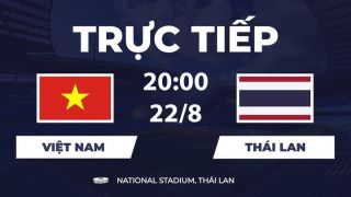 Link xem TRỰC TIẾP bóng đá AFF CUP 2026 hôm nay 22/8 - VTV6, VTVGo trực tiếp Việt Nam vs Thái Lan