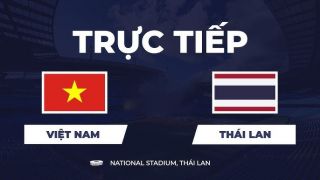 VTV6, VTV3 TRỰC TIẾP bóng đá Việt Nam vs Thái Lan hôm nay 22/8 - Link xem trực tiếp AFF Cup 2026 mới nhất