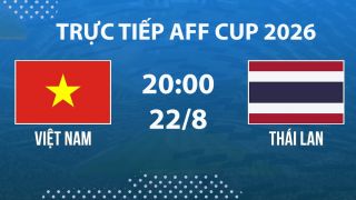 VTV6, VTVGo TRỰC TIẾP bóng đá Việt Nam vs Thái Lan hôm nay 22/8 - Link xem trực tiếp AFF Cup 2026 mới nhất