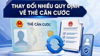 Bộ Công an vừa công bố nhiều thay đổi quan trọng trong thủ tục cấp, đổi và cấp lại thẻ căn cước công dân