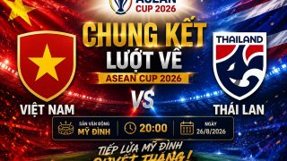 VTV trực tiếp Việt Nam vs Thái Lan - Link xem trực tiếp AFF Cup 2026 hôm nay 26/8 trên VTV6 và VTVGo