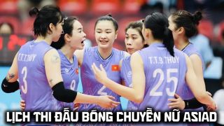 Lịch thi đấu bóng chuyền nữ ASIAD 2026 mới nhất - Lịch trực tiếp tuyển nữ Việt Nam vs Qatar