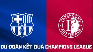 Dự đoán tỷ số Barca vs Feyenoord 23h45 ngày 9/9 - Nhận định bóng đá Champions League hôm nay