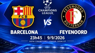 VTV trực tiếp bóng đá Barcelona vs Feyenoord - Link xem trực tiếp UEFA Champions League hôm nay 9/9 trên VTV