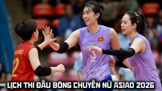 Lịch thi đấu bóng chuyền nữ ASIAD 2026 mới nhất - BTC chốt giờ thi đấu tuyển nữ Việt Nam vs Qatar