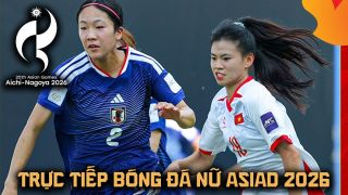 Xem trực tiếp bóng đá nữ Việt Nam vs Nhật Bản ở đâu, kênh nào? Link trực tiếp bóng đá nữ ASIAD 2026 hôm nay