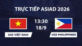 VTV6, VTV3 TRỰC TIẾP bóng đá U23 Việt Nam vs U23 Philippines hôm nay 18/9 - Link xem trực tiếp ASIAD 2026 mới nhất