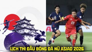 Lịch thi đấu bóng đá nữ ASIAD 2026 mới nhất 21/9: ĐT nữ Việt Nam thắng dễ, Thái Lan dừng bước sớm?