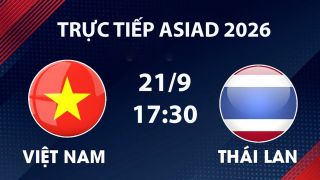 Link xem TRỰC TIẾP bóng đá Việt Nam vs Thái Lan hôm nay 21/9 - VTV6, VTVGo trực tiếp ASIAD 2026