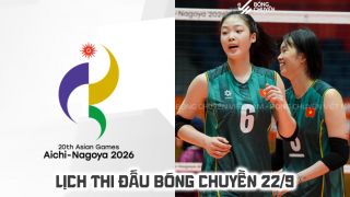 Lịch thi đấu bóng chuyền hôm nay 22/9: Tuyển nữ Việt Nam thắng dễ Kazakhstan tại ASIAD 2026
