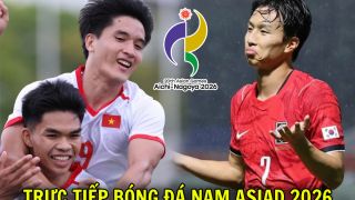 VTV6, VTVGo TRỰC TIẾP bóng đá nam ASIAD 2026 hôm nay 25/9 - Link trực tiếp U23 Hàn Quốc vs U23 Việt Nam
