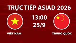 Link xem TRỰC TIẾP bóng đá Việt Nam vs Trung Quốc hôm nay 25/9 - VTV6 trực tiếp ASIAD 2026